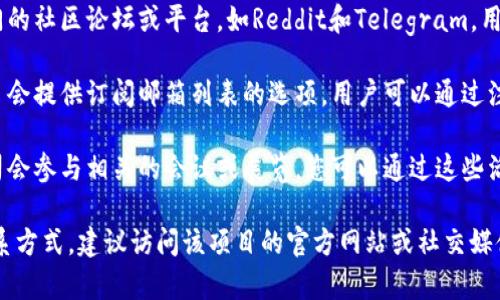 区块链创业的联系方式通常包括以下几种方式：

1. **官方网站**：许多区块链项目或公司会有自己的官方网站，上面会列出联系方式，包括邮箱、电话或在线联系表单。

2. **社交媒体**：区块链企业通常会在社交媒体平台如Twitter、LinkedIn以及Facebook上进行宣传并提供联系方式。

3. **社区论坛**：区块链行业有许多专门的社区论坛或平台，如Reddit和Telegram，用户可以通过这些平台直接联系项目团队。

4. **邮件列表和通讯**：某些区块链项目会提供订阅邮箱列表的选项，用户可以通过注册获得更新及联系方式。

5. **会议和展览**：许多区块链创业公司会参与相关的会议或展览，您可以通过这些活动直接与他们取得联系。

如果您在寻找具体某个区块链项目的联系方式，建议访问该项目的官方网站或社交媒体页面，以获取最准确的信息。